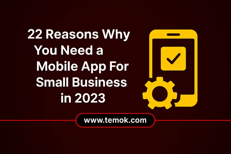 22 Reasons Why You Need a Mobile App For Small Business in 2023