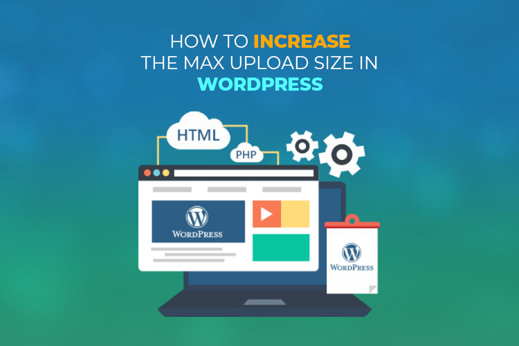 Increase The Maximum Upload Size in WordPress