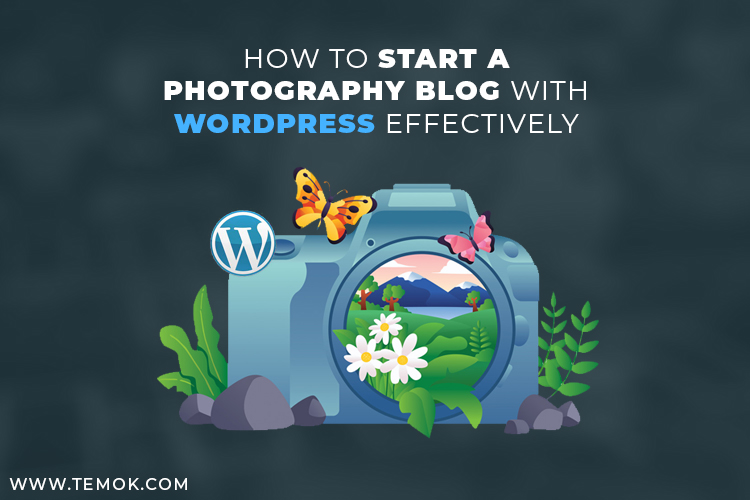How To Start A Photography Blog With WordPress Effectively